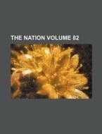 The Nation Volume 82 di Books Group edito da Rarebooksclub.com