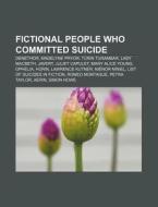 Fictional People Who Committed Suicide: di Source Wikipedia edito da Books LLC, Wiki Series