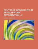 Deutsche Geschichte Im Zeitalter Der Reformation (2 ) di Leopold Von Ranke edito da General Books Llc
