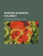 Modern Business (volume 8 ) di Alexander Hamilton Institute edito da General Books Llc