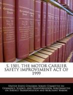 S. 1501, The Motor Carrier Safety Improvement Act Of 1999 edito da Bibliogov