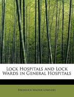 Lock Hospitals and Lock Wards in General Hospitals di Frederick Walter Lowndes edito da BiblioLife