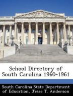 School Directory Of South Carolina 1960-1961 di Jesse T Anderson edito da Bibliogov
