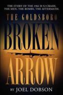 The Goldsboro Broken Arrow di Joel Dobson edito da Lulu.com