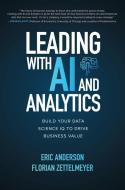 Leading With Ai And Analytics: Building Better Data Science Iq To Drive Maximum Value di Eric Anderson, Florian Zettelmeyer edito da Mcgraw-hill Education