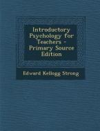 Introductory Psychology for Teachers di Edward Kellogg Strong edito da Nabu Press