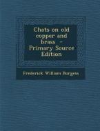 Chats on Old Copper and Brass di Frederick William Burgess edito da Nabu Press
