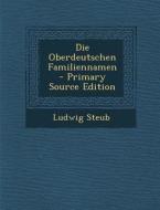 Die Oberdeutschen Familiennamen di Ludwig Steub edito da Nabu Press