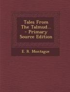 Tales from the Talmud... - Primary Source Edition di E. R. Montague edito da Nabu Press
