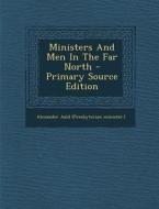 Ministers and Men in the Far North - Primary Source Edition edito da Nabu Press