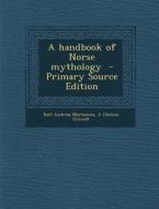A Handbook of Norse Mythology di Karl Andreas Mortensen, A. Clinton Crowell edito da Nabu Press