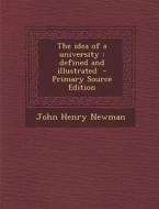 The Idea of a University: Defined and Illustrated di John Henry Newman edito da Nabu Press