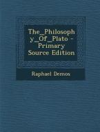 The_philosophy_of_plato - Primary Source Edition di Raphael Demos edito da Nabu Press