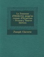 La Jeunesse D'Holderlin Jusqu'au Roman D'Hyperion - Primary Source Edition di Joseph Claverie edito da Nabu Press