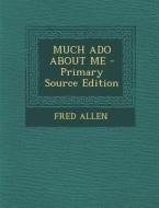 Much ADO about Me di Fred Allen edito da Nabu Press