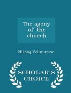 The Agony Of The Church - Scholar's Choice Edition di Nikolaj Velimirovic edito da Scholar's Choice