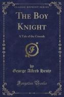 The Boy Knight di G a Henty edito da Forgotten Books