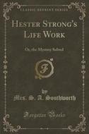 Hester Strong's Life Work di Mrs S a Southworth edito da Forgotten Books