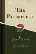 The Palimpsest, Vol. 1 (classic Reprint) di John C Parish edito da Forgotten Books