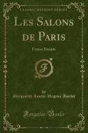 Les Salons De Paris di Marguerite-Louise-Virginie Ancelot edito da Forgotten Books