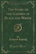 The Story Of The Gadsbys In Black And White (classic Reprint) di Rudyard Kipling edito da Forgotten Books