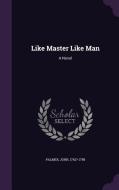 Like Master Like Man di John Palmer edito da Palala Press