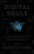 Digital Souls: A Philosophy of Online Immortality di Patrick Stokes edito da BLOOMSBURY ACADEMIC