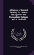 A Manual Of Cement Testing, For The Use Of Engineers And Chemists In Colleges And In The Field di Henry Briggs North, William Allyn Richards edito da Palala Press