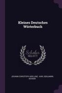Kleines Deutsches Wörterbuch di Johann Christoph Adelung edito da CHIZINE PUBN