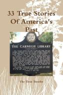 33 True Stories Of America's Past di The Time Traveler edito da Lulu.com