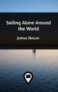 Sailing Alone Around the World di Joshua Slocum edito da Blurb