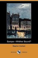 Europe-Whither Bound? (Dodo Press) di Stephen Graham edito da Dodo Press