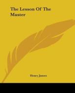 The Lesson Of The Master di Henry James edito da Kessinger Publishing Co