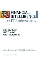 Financial Intelligence for IT Professionals: What You Really Need to Know about the Numbers di Karen Berman, Joe Knight, John Case edito da HARVARD BUSINESS REVIEW PR