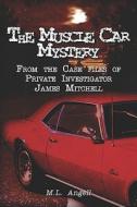 The Muscle Car Mystery di M L Angell edito da America Star Books