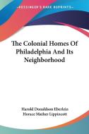 The Colonial Homes Of Philadelphia And Its Neighborhood di Harold Donaldson Eberlein, Horace Mather Lippincott edito da Kessinger Publishing, Llc