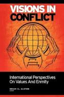 Visions in Conflict: International Perspectives on Values and Enmity di Brian C. Alston edito da Booksurge Publishing