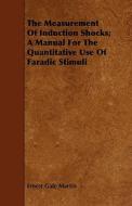 The Measurement Of Induction Shocks; A Manual For The Quantitative Use Of Faradic Stimuli di Ernest Gale Martin edito da Read Books