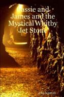 Cassie and James and the Mystical Whitby Jet Stone di John Kennedy edito da Lulu.com