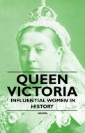 Queen Victoria - Influential Women in History di Anon edito da Nash Press