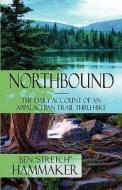 Northbound - The Daily Account Of An Appalachian Trail Thru-hike di Ben "Stretch" Hammaker edito da America Star Books