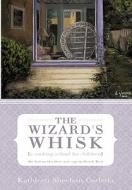 The Wizard's Whisk---a cooking school for children di Kathleen Sheehan Corletta edito da iUniverse