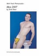 Male Nude Photography- Men 2007 di Nick Baer edito da Createspace