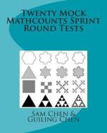 Twenty Mock Mathcounts Sprint Round Tests di Sam Chen, Guiling P. Chen edito da Createspace