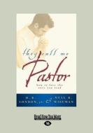 They Call Me Pastor di H.B. London, Neil B. Wiseman edito da Readhowyouwant.com Ltd