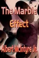 The Marble Effect di Albert McIntyre Jr edito da America Star Books