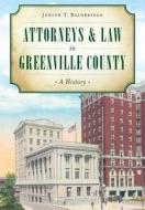 Attorneys & Law in Greenville County:: A History di Judith T. Bainbridge edito da History Press (SC)