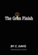The Grim Finish di C Davis edito da Xlibris Corporation