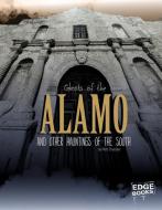 Ghosts of the Alamo and Other Hauntings of the South di Matt Chandler edito da CAPSTONE PR