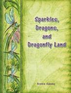 Sparkles, Dragons, and Dragonfly Land di Bonnie Sunday edito da AuthorHouse